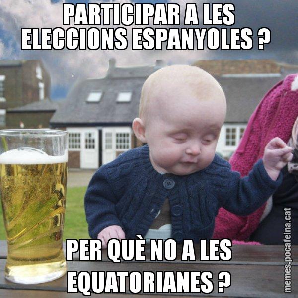 PARTICIPAR A LES ELECCIONS ESPANYOLES ?  PER QUÈ NO A LES EQUATORIANES ? - El nen begut