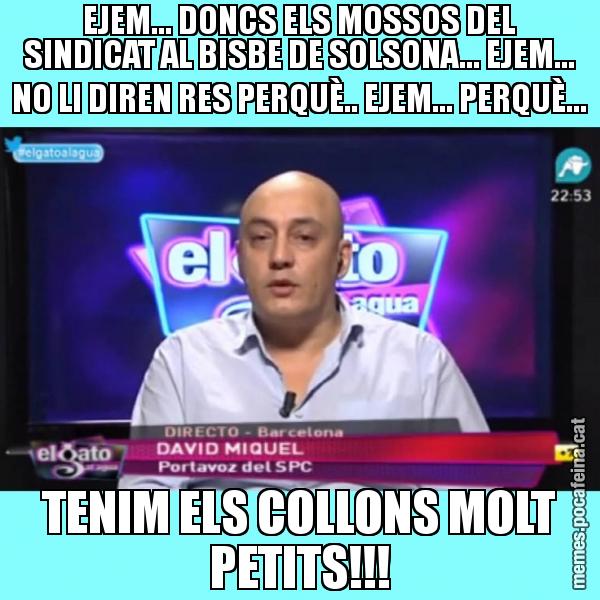 EJEM... DONCS ELS MOSSOS DEL SINDICAT AL BISBE DE SOLSONA... EJEM... NO LI DIREN RES PERQUÈ.. EJEM... PERQUÈ... TENIM ELS COLLONS MOLT PETITS!!!