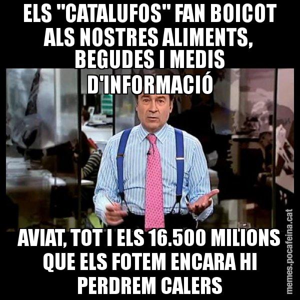 ELS "CATALUFOS" FAN BOICOT ALS NOSTRES ALIMENTS, BEGUDES I MEDIS D'INFORMACIÓ AVIAT, TOT I ELS 16.500 MILIONS QUE ELS FOTEM ENCARA HI PERDREM CALERS - Pedro J
