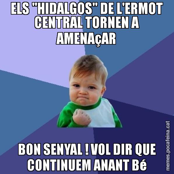 ELS "HIDALGOS" DE L'ERMOT CENTRAL TORNEN A AMENAçAR BON SENYAL ! VOL DIR QUE CONTINUEM ANANT Bé - Success Kid
