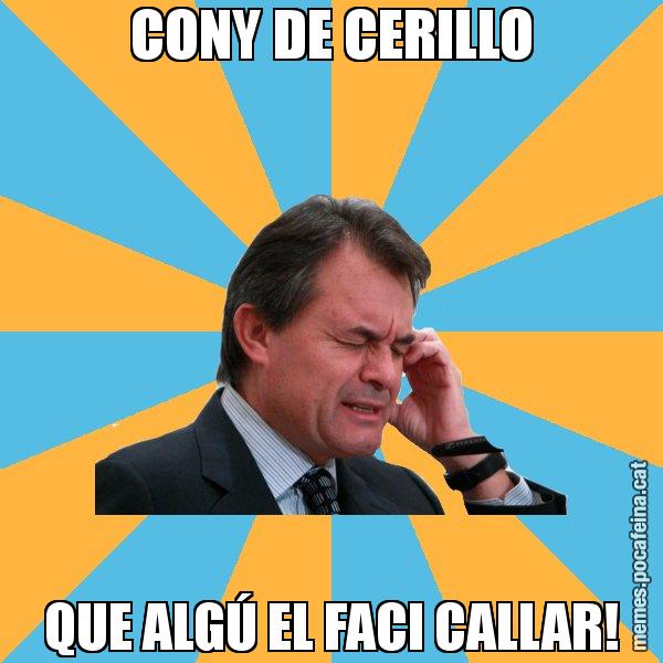 CONY DE CERILLO QUE ALGÚ EL FACI CALLAR! - Artur Mas Turbat