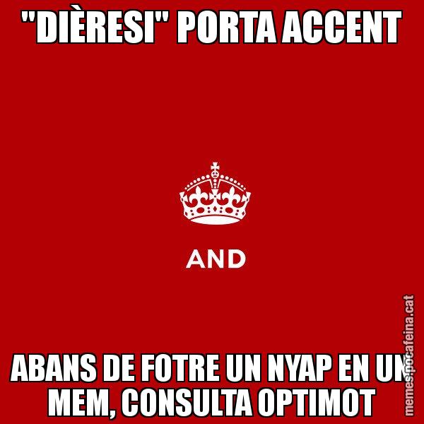 "DIÈRESI" PORTA ACCENT ABANS DE FOTRE UN NYAP EN UN MEM, CONSULTA OPTIMOT - Keep