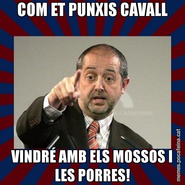 COM ET PUNXIS CAVALL VINDRÉ AMB ELS MOSSOS I LES PORRES! - Felip Puig