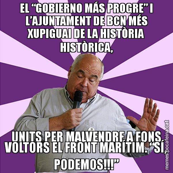 EL “GOBIERNO MÁS PROGRE” I L’AJUNTAMENT DE BCN MÉS XUPIGUAI DE LA HISTÒRIA HISTÒRICA, UNITS PER MALVENDRE A FONS VOLTORS EL FRONT MARÍTIM. “SÍ, PODEMOS!!!” - Lluís Rabell - 27S