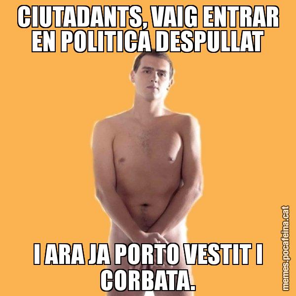 CIUTADANTS, VAIG ENTRAR EN POLITICA DESPULLAT I ARA JA PORTO VESTIT I CORBATA. - Albert Rivera