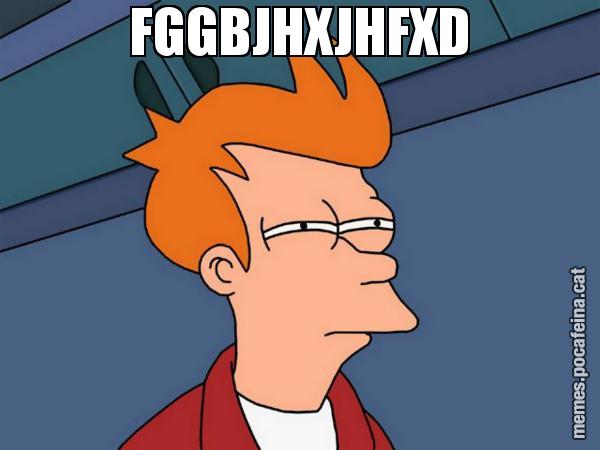 FGGBJHXJHFXD - Futurama Fry