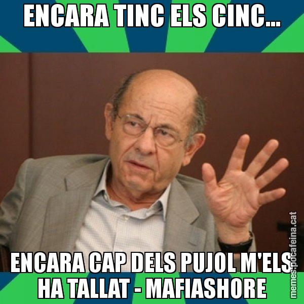 ENCARA TINC ELS CINC... ENCARA CAP DELS PUJOL M'ELS HA TALLAT - MAFIASHORE - Fèlix Millet