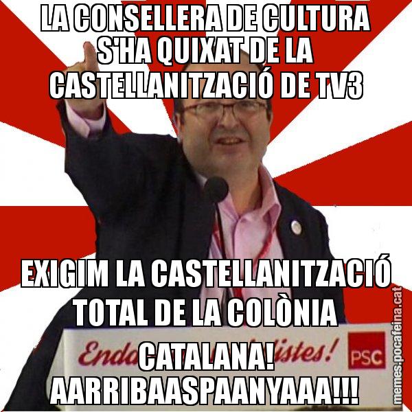 LA CONSELLERA DE CULTURA S'HA QUIXAT DE LA CASTELLANITZACIÓ DE TV3 EXIGIM LA CASTELLANITZACIÓ TOTAL DE LA COLÒNIA CATALANA! AARRIBAASPAANYAAA!!! - Miquel Iceta