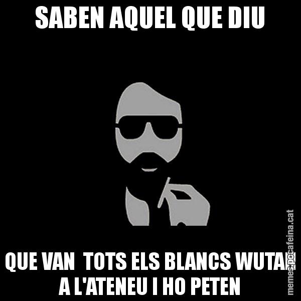 SABEN AQUEL QUE DIU QUE VAN  TOTS ELS BLANCS WUTAN A L'ATENEU I HO PETEN - Eugenio