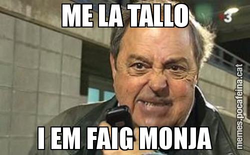 ME LA TALLO I EM FAIG MONJA