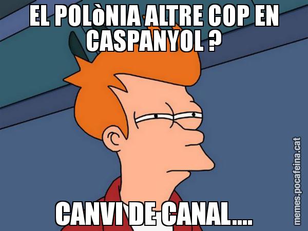 EL POLòNIA ALTRE COP EN CASPANYOL ? CANVI DE CANAL.... - Futurama Fry