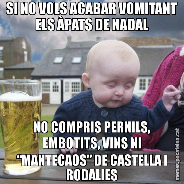 SI NO VOLS ACABAR VOMITANT ELS ÀPATS DE NADAL NO COMPRIS PERNILS, EMBOTITS, VINS NI “MANTECAOS” DE CASTELLA I RODALIES - El nen begut