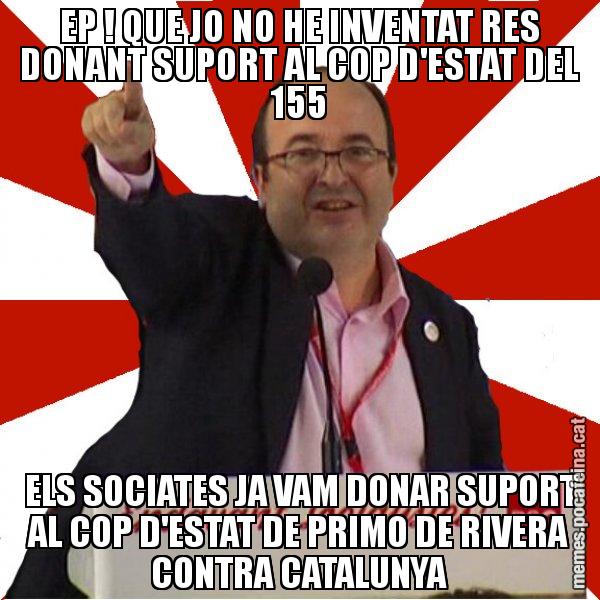 EP ! QUE JO NO HE INVENTAT RES DONANT SUPORT AL COP D'ESTAT DEL 155  ELS SOCIATES JA VAM DONAR SUPORT AL COP D'ESTAT DE PRIMO DE RIVERA CONTRA CATALUNYA - Miquel Iceta