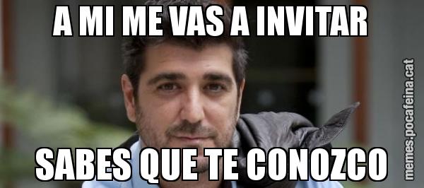 A MI ME VAS A INVITAR SABES QUE TE CONOZCO
