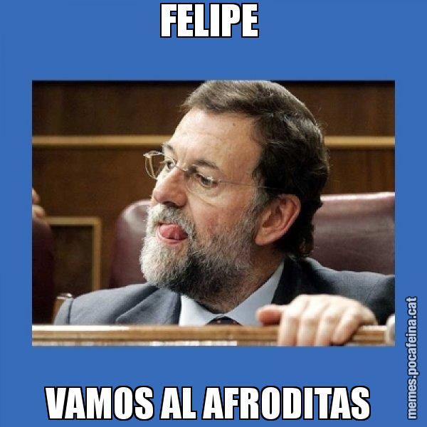 FELIPE  VAMOS AL AFRODITAS - Mmmmmariano Rajoy