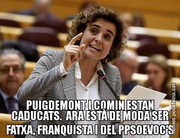 PUIGDEMONT I COMIN ESTAN CADUCATS.  ARA ESTÀ DE MODA SER FATXA, FRANQUISTA I DEL PPSOEVOC'S