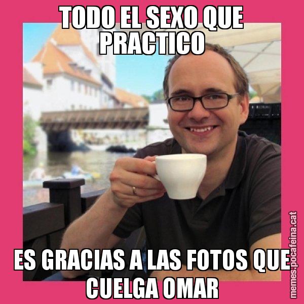 TODO EL SEXO QUE PRACTICO ES GRACIAS A LAS FOTOS QUE CUELGA OMAR - Puto Gilipolles