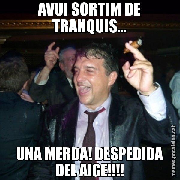 AVUI SORTIM DE TRANQUIS... UNA MERDA! DESPEDIDA DEL AIGE!!!! - Laporta de Festa