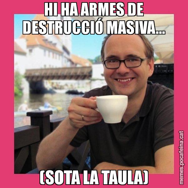 HI HA ARMES DE DESTRUCCIÓ MASIVA... (SOTA LA TAULA) - Puto Gilipolles