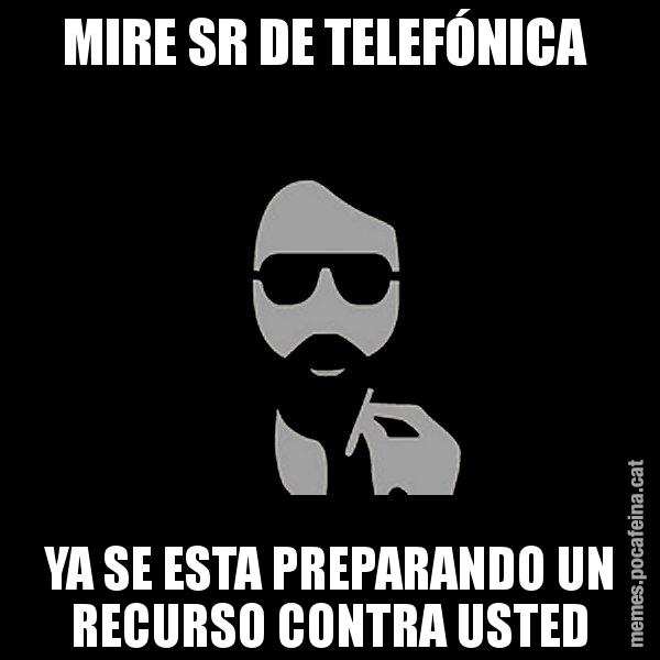 MIRE SR DE TELEFÓNICA  YA SE ESTA PREPARANDO UN RECURSO CONTRA USTED - Eugenio