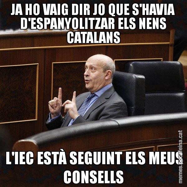 JA HO VAIG DIR JO QUE S'HAVIA D'ESPANYOLITZAR ELS NENS CATALANS  L'IEC ESTÀ SEGUINT ELS MEUS CONSELLS - Ministre Wert