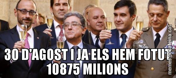 30 D'AGOST I JA ELS HEM FOTUT 10875 MILIONS