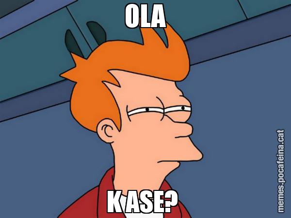 OLA K ASE? - Futurama Fry