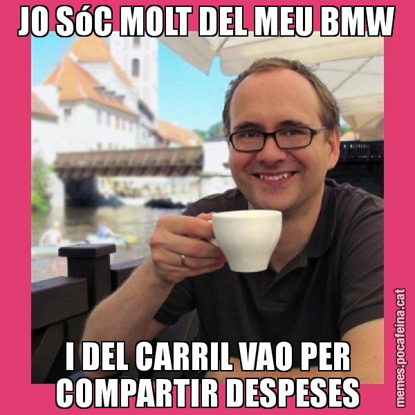 JO SóC MOLT DEL MEU BMW I DEL CARRIL VAO PER COMPARTIR DESPESES - Puto Gilipolles