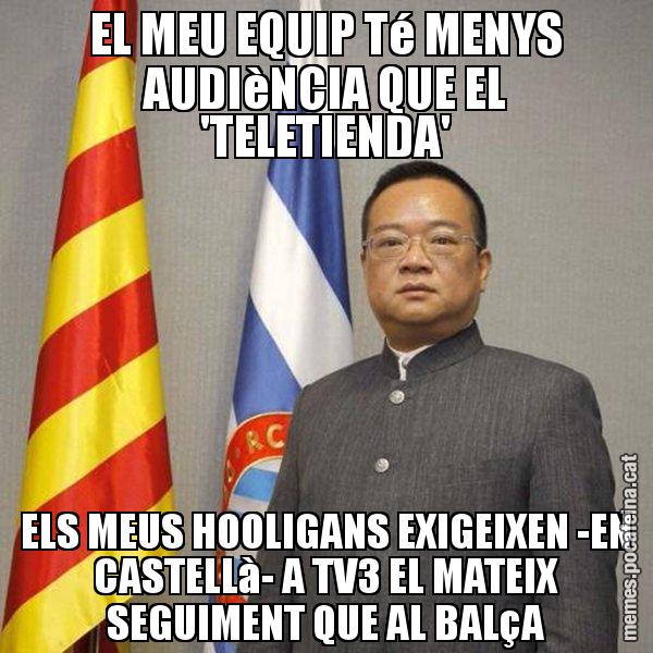 EL MEU EQUIP Té MENYS AUDIèNCIA QUE EL 'TELETIENDA' ELS MEUS HOOLIGANS EXIGEIXEN -EN CASTELLà- A TV3 EL MATEIX SEGUIMENT QUE AL BALçA - Chen Yansheng