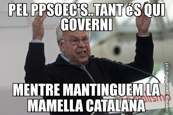 PEL PPSOEC'S..TANT éS QUI GOVERNI MENTRE MANTINGUEM LA MAMELLA CATALANA