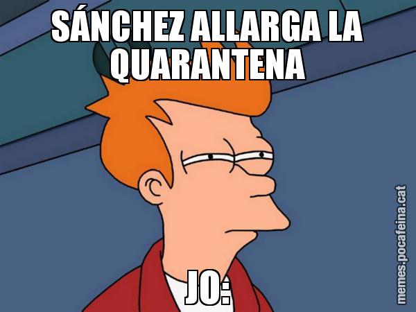 SÁNCHEZ ALLARGA LA QUARANTENA JO: - Futurama Fry