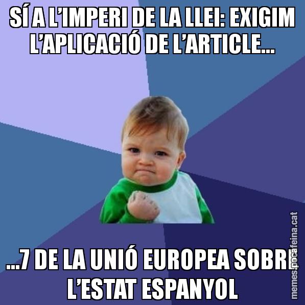 SÍ A L’IMPERI DE LA LLEI: EXIGIM L’APLICACIÓ DE L’ARTICLE... ...7 DE LA UNIÓ EUROPEA SOBRE L’ESTAT ESPANYOL - Success Kid