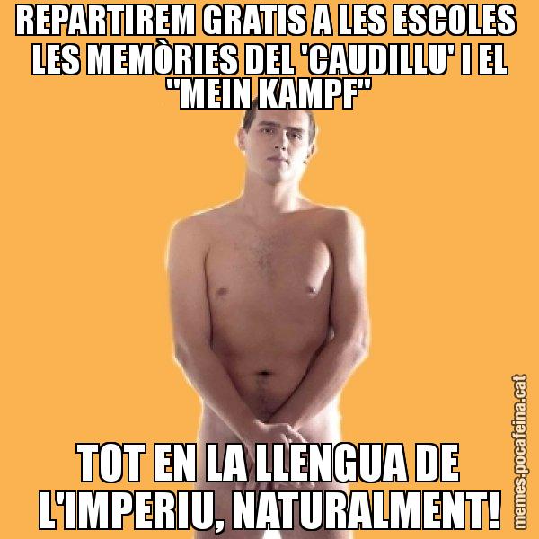 REPARTIREM GRATIS A LES ESCOLES LES MEMÒRIES DEL 'CAUDILLU' I EL "MEIN KAMPF" TOT EN LA LLENGUA DE L'IMPERIU, NATURALMENT! - Albert Rivera