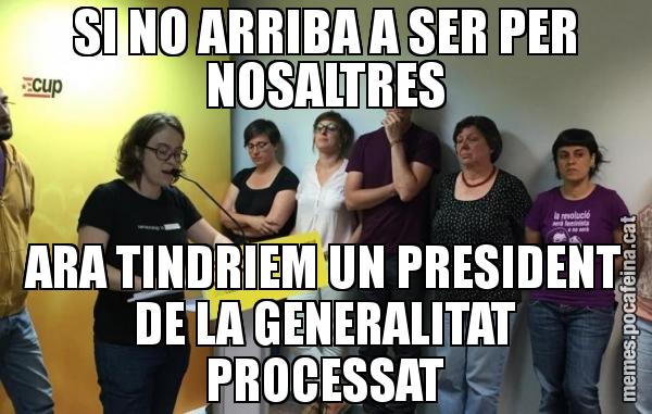 SI NO ARRIBA A SER PER NOSALTRES ARA TINDRIEM UN PRESIDENT DE LA GENERALITAT PROCESSAT