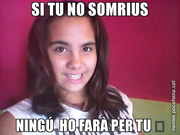 SI TU NO SOMRIUS NINGÚ  HO FARÀ PER TU ♡