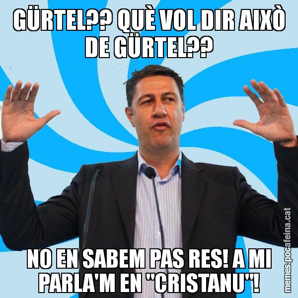 GÜRTEL?? QUÈ VOL DIR AIXÒ DE GÜRTEL?? NO EN SABEM PAS RES! A MI PARLA'M EN "CRISTANU"! - Xavier García Albiol - 27S