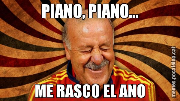 PIANO, PIANO... ME RASCO EL ANO
