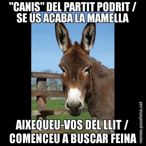 "CANIS" DEL PARTIT PODRIT / SE US ACABA LA MAMELLA AIXEQUEU-VOS DEL LLIT / COMENCEU A BUSCAR FEINA - El burro Català