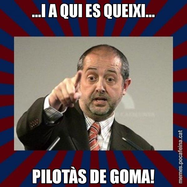 ...I A QUI ES QUEIXI... PILOTÀS DE GOMA! - Felip Puig