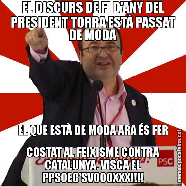 EL DISCURS DE FI D'ANY DEL PRESIDENT TORRA ESTÀ PASSAT DE MODA EL QUE ESTÀ DE MODA ARA ÉS FER COSTAT AL FEIXISME CONTRA CATALUNYA. VISCA EL PPSOEC'SVOOOXXX!!!! - Miquel Iceta