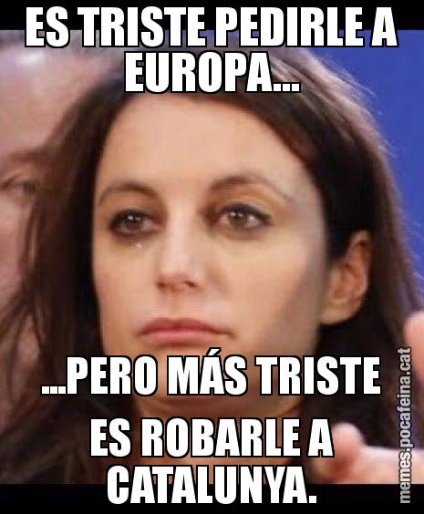 ES TRISTE PEDIRLE A EUROPA... ...PERO MÁS TRISTE ES ROBARLE A CATALUNYA.