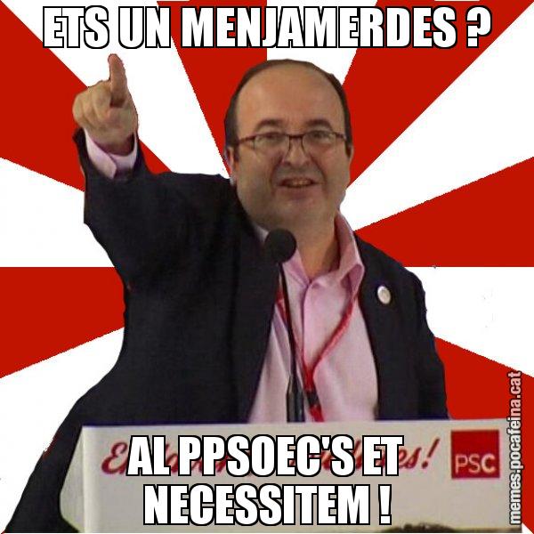 ETS UN MENJAMERDES ? AL PPSOEC'S ET NECESSITEM ! - Miquel Iceta