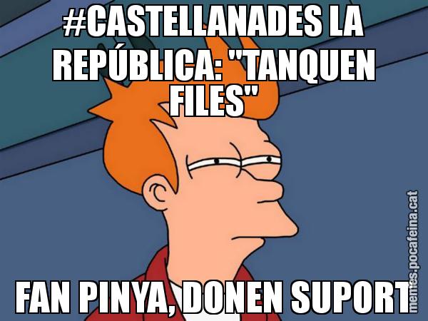 #CASTELLANADES LA REPÚBLICA: "TANQUEN FILES" FAN PINYA, DONEN SUPORT - Futurama Fry