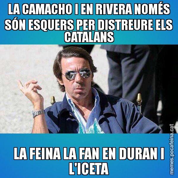 LA CAMACHO I EN RIVERA NOMÉS SÓN ESQUERS PER DISTREURE ELS CATALANS LA FEINA LA FAN EN DURAN I L'ICETA - Aznar Lupas