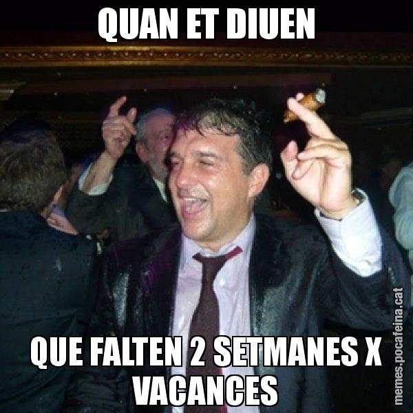 QUAN ET DIUEN QUE FALTEN 2 SETMANES X VACANCES - Laporta de Festa