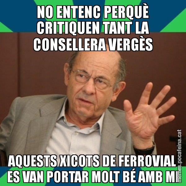 NO ENTENC PERQUÈ CRITIQUEN TANT LA CONSELLERA VERGÈS AQUESTS XICOTS DE FERROVIAL ES VAN PORTAR MOLT BÉ AMB MI - Fèlix Millet