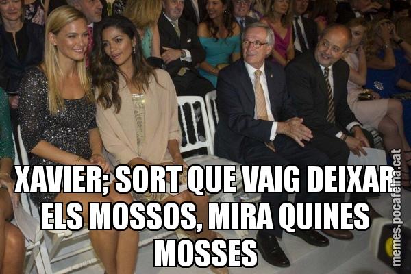 XAVIER; SORT QUE VAIG DEIXAR ELS MOSSOS, MIRA QUINES MOSSES