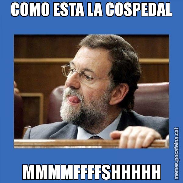 COMO ESTA LA COSPEDAL MMMMFFFFSHHHHH - Mmmmmariano Rajoy