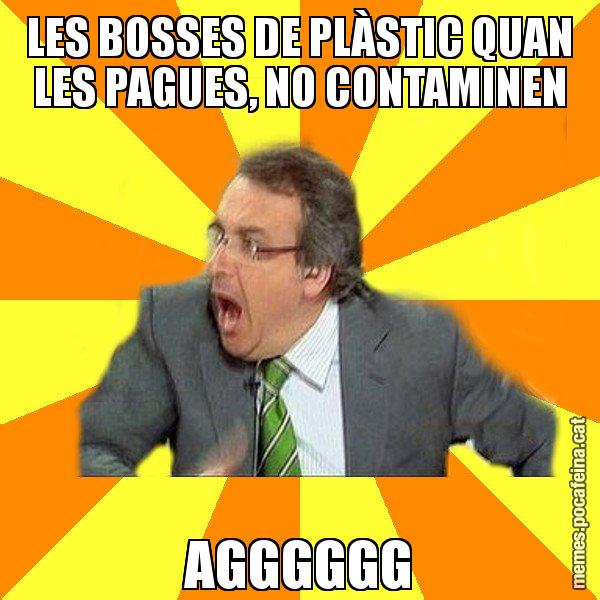 LES BOSSES DE PLÀSTIC QUAN LES PAGUES, NO CONTAMINEN AGGGGGG - Cuní Prou!
