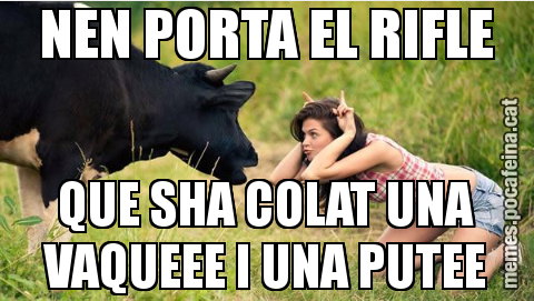 NEN PORTA EL RIFLE QUE SHA COLAT UNA VAQUEEE I UNA PUTEE